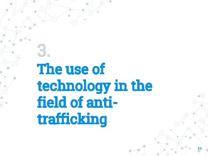 3. The use of technology in the field of antitrafficking 10 
