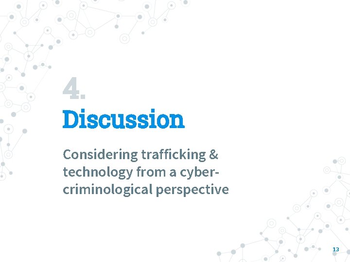 4. Discussion Considering trafficking & technology from a cybercriminological perspective 13 