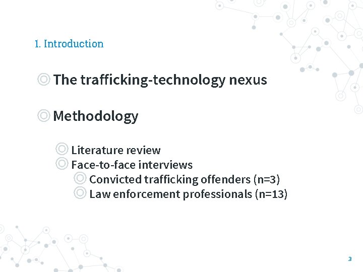 1. Introduction ◎The trafficking-technology nexus ◎Methodology ◎ Literature review ◎ Face-to-face interviews ◎ Convicted