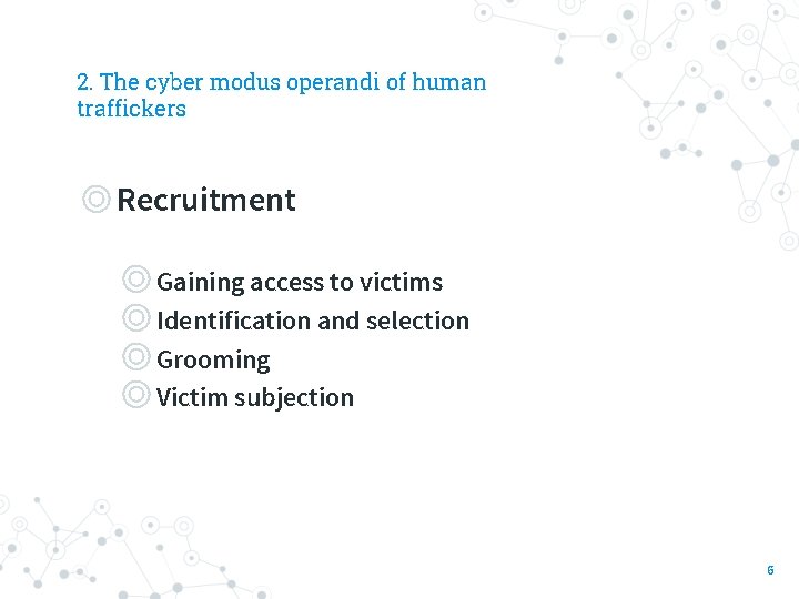 2. The cyber modus operandi of human traffickers ◎Recruitment ◎ Gaining access to victims
