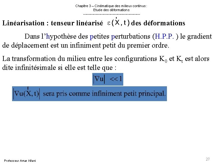 Chapitre 3 – Cinématique des milieux continus : Etude des déformations ------------------------- Linéarisation Chapitre 3 – Cinématique des milieux continus : Etude des déformations ------------------------- Linéarisation