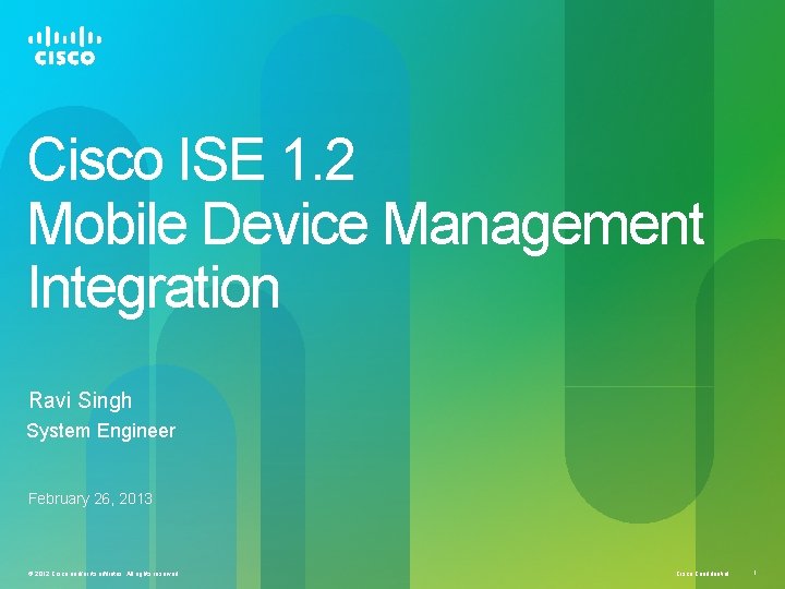 Cisco ISE 1. 2 Mobile Device Management Integration Ravi Singh System Engineer February 26,