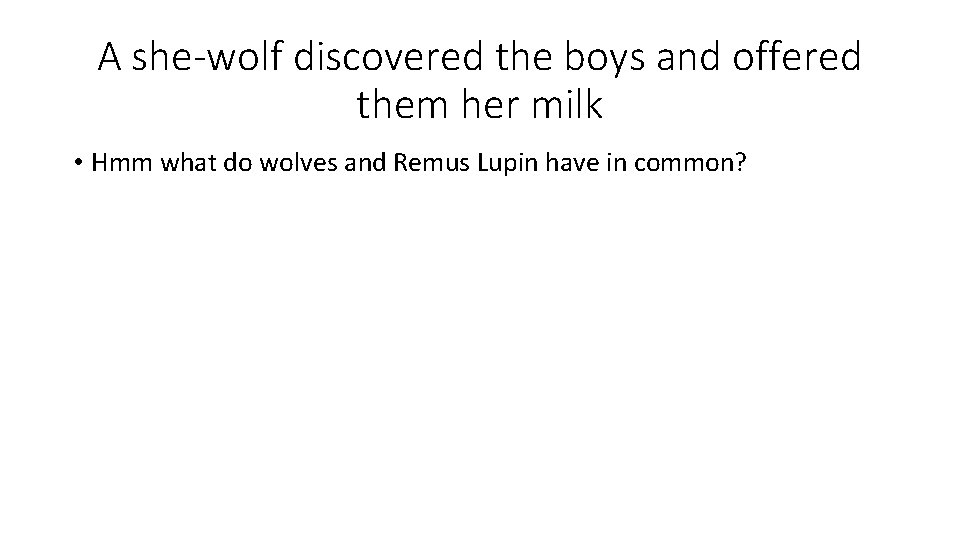 A she-wolf discovered the boys and offered them her milk • Hmm what do