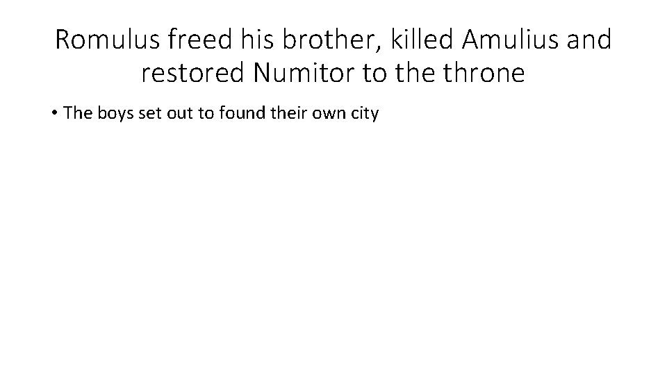 Romulus freed his brother, killed Amulius and restored Numitor to the throne • The