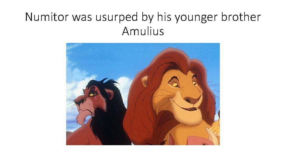Numitor was usurped by his younger brother Amulius 