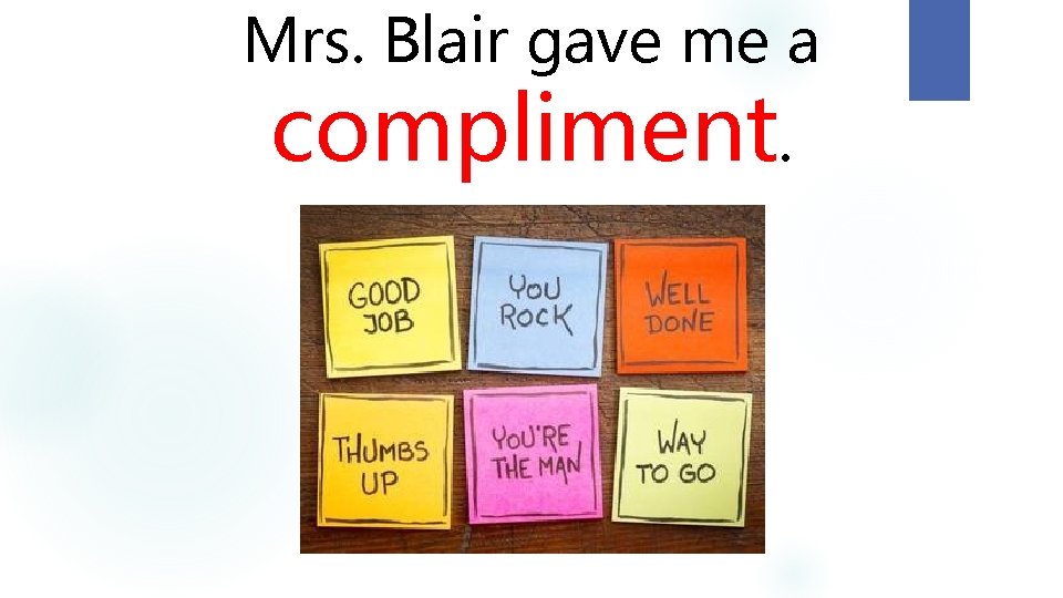 Mrs. Blair gave me a compliment. 