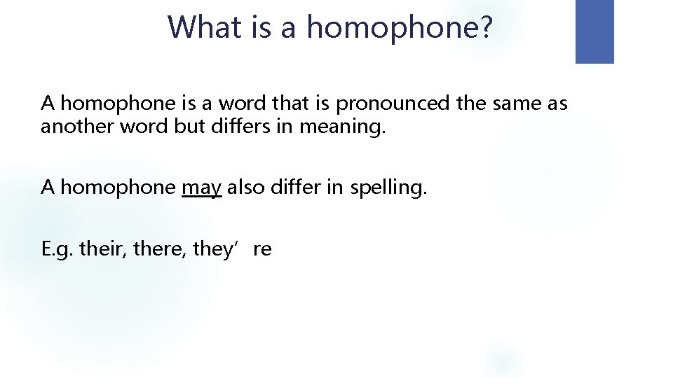 What is a homophone? A homophone is a word that is pronounced the same