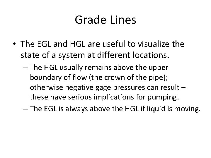 Grade Lines • The EGL and HGL are useful to visualize the state of