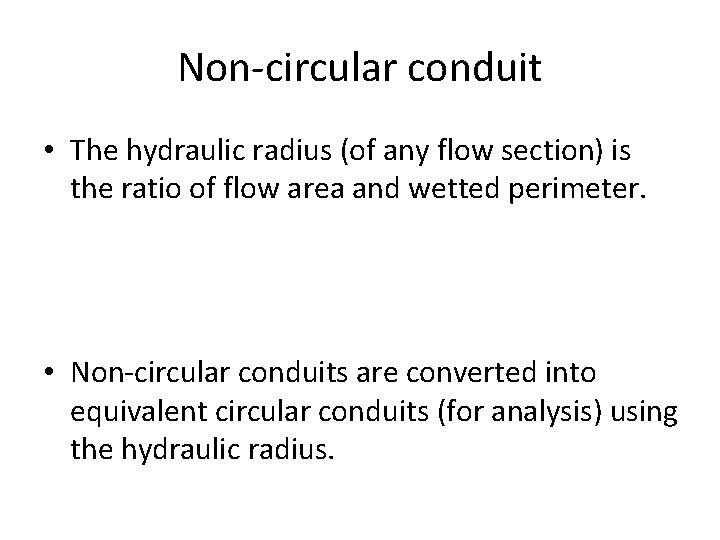 Non-circular conduit • The hydraulic radius (of any flow section) is the ratio of