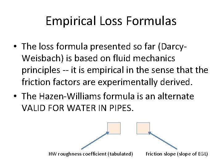 Empirical Loss Formulas • The loss formula presented so far (Darcy. Weisbach) is based