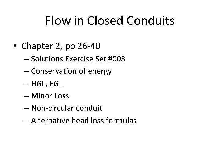 Flow in Closed Conduits • Chapter 2, pp 26 -40 – Solutions Exercise Set