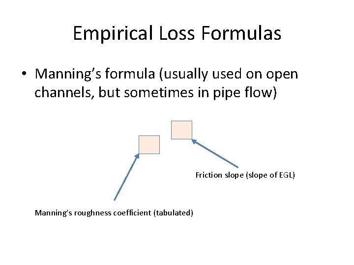 Empirical Loss Formulas • Manning’s formula (usually used on open channels, but sometimes in