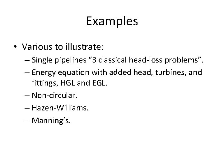 Examples • Various to illustrate: – Single pipelines “ 3 classical head-loss problems”. –