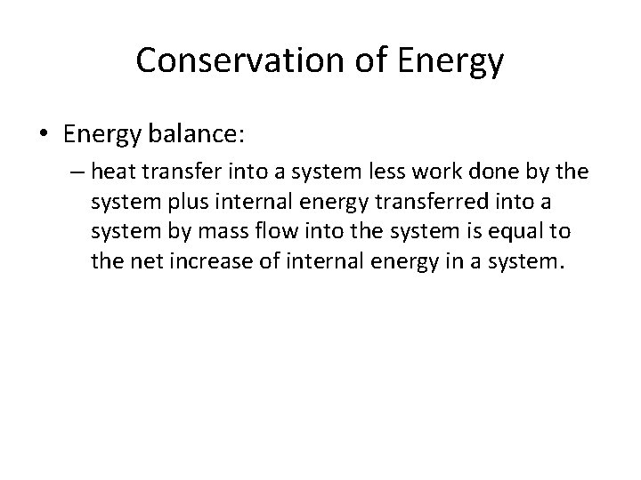 Conservation of Energy • Energy balance: – heat transfer into a system less work