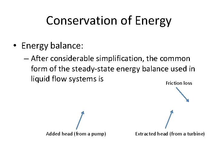 Conservation of Energy • Energy balance: – After considerable simplification, the common form of