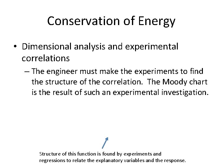 Conservation of Energy • Dimensional analysis and experimental correlations – The engineer must make