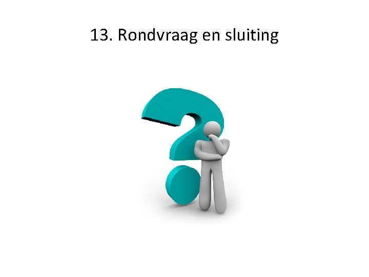 13. Rondvraag en sluiting 