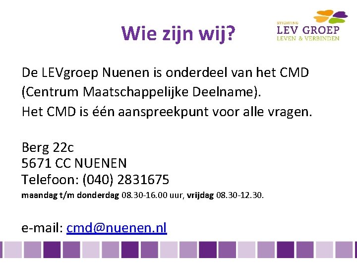 Wie zijn wij? De LEVgroep Nuenen is onderdeel van het CMD (Centrum Maatschappelijke Deelname).