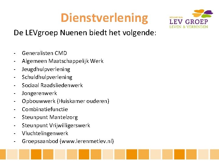 Dienstverlening De LEVgroep Nuenen biedt het volgende: - Generalisten CMD Algemeen Maatschappelijk Werk Jeugdhulpverlening