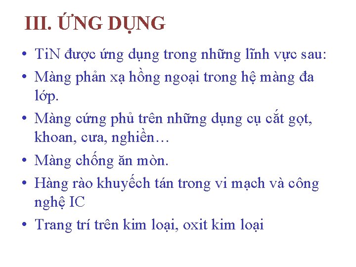 III. ỨNG DỤNG • Ti. N được ứng dụng trong những lĩnh vực sau: