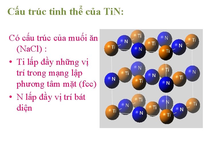 Cấu trúc tinh thể của Ti. N: Có cấu trúc của muối ăn (Na.