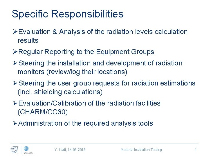 Specific Responsibilities ØEvaluation & Analysis of the radiation levels calculation results ØRegular Reporting to