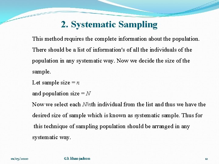 2. Systematic Sampling This method requires the complete information about the population. There should 2. Systematic Sampling This method requires the complete information about the population. There should