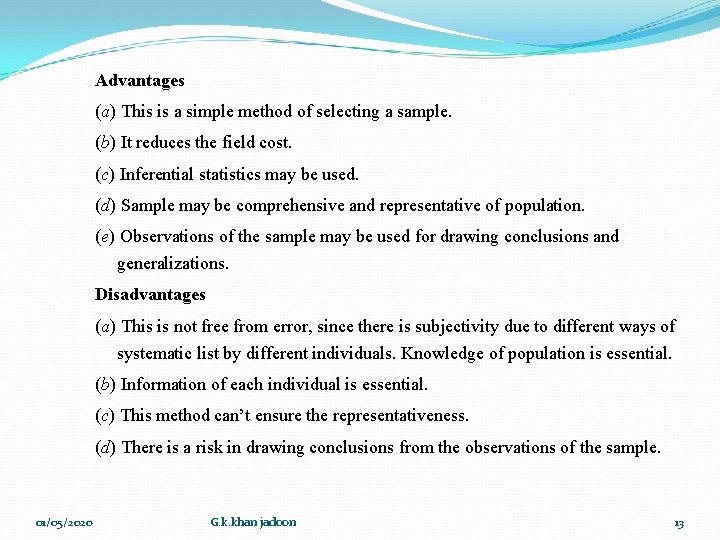 Advantages (a) This is a simple method of selecting a sample. (b) It reduces Advantages (a) This is a simple method of selecting a sample. (b) It reduces