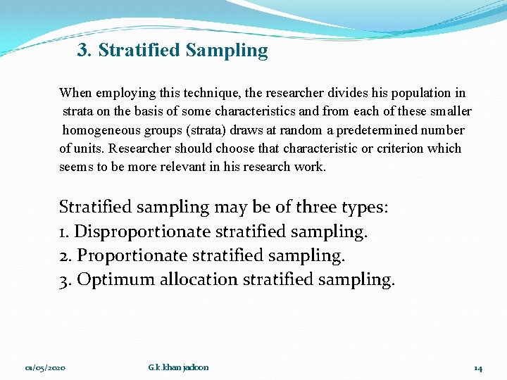 3. Stratified Sampling When employing this technique, the researcher divides his population in strata 3. Stratified Sampling When employing this technique, the researcher divides his population in strata