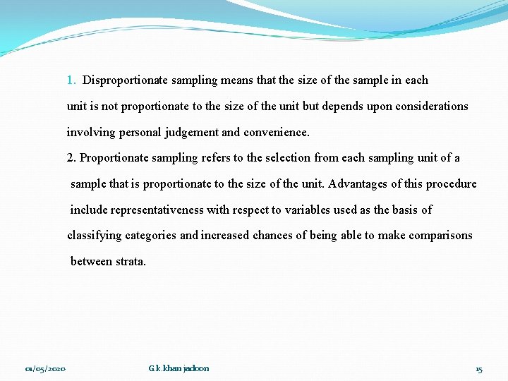 1. Disproportionate sampling means that the size of the sample in each unit is 1. Disproportionate sampling means that the size of the sample in each unit is