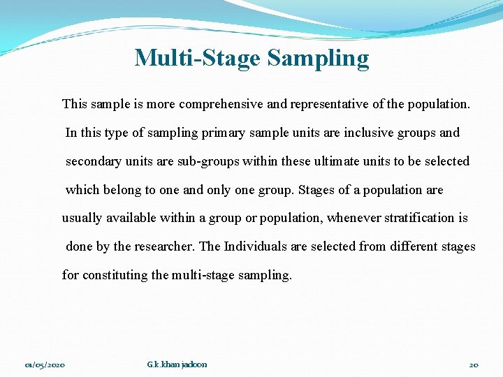 Multi-Stage Sampling This sample is more comprehensive and representative of the population. In this Multi-Stage Sampling This sample is more comprehensive and representative of the population. In this