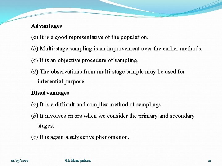 Advantages (a) It is a good representative of the population. (b) Multi-stage sampling is Advantages (a) It is a good representative of the population. (b) Multi-stage sampling is