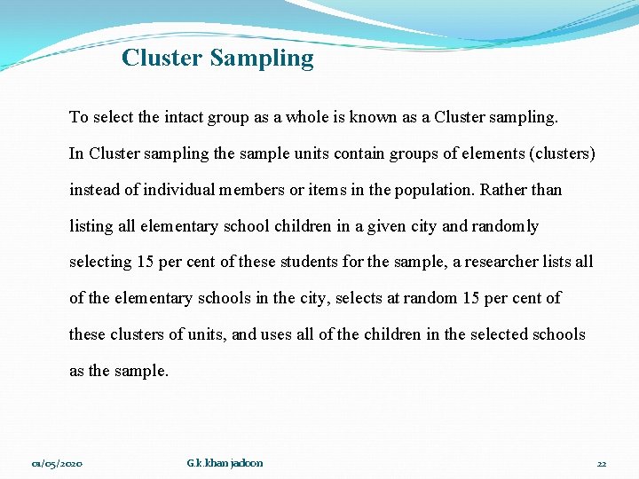 Cluster Sampling To select the intact group as a whole is known as a Cluster Sampling To select the intact group as a whole is known as a