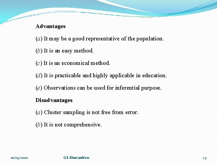 Advantages (a) It may be a good representative of the population. (b) It is Advantages (a) It may be a good representative of the population. (b) It is