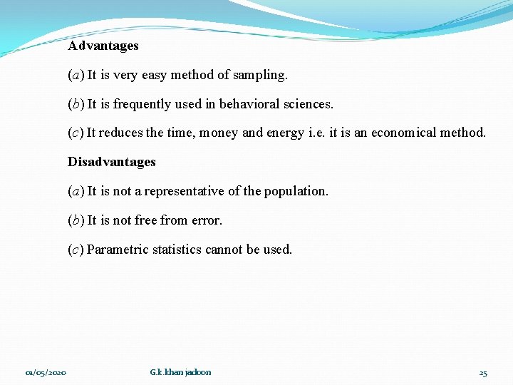 Advantages (a) It is very easy method of sampling. (b) It is frequently used Advantages (a) It is very easy method of sampling. (b) It is frequently used