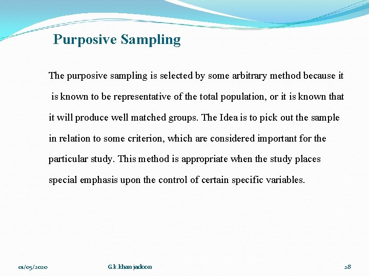 Purposive Sampling The purposive sampling is selected by some arbitrary method because it is Purposive Sampling The purposive sampling is selected by some arbitrary method because it is