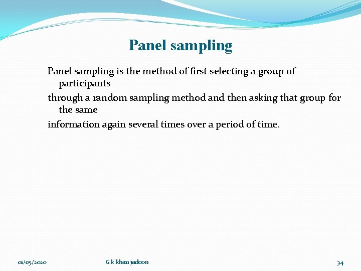 Panel sampling is the method of first selecting a group of participants through a Panel sampling is the method of first selecting a group of participants through a