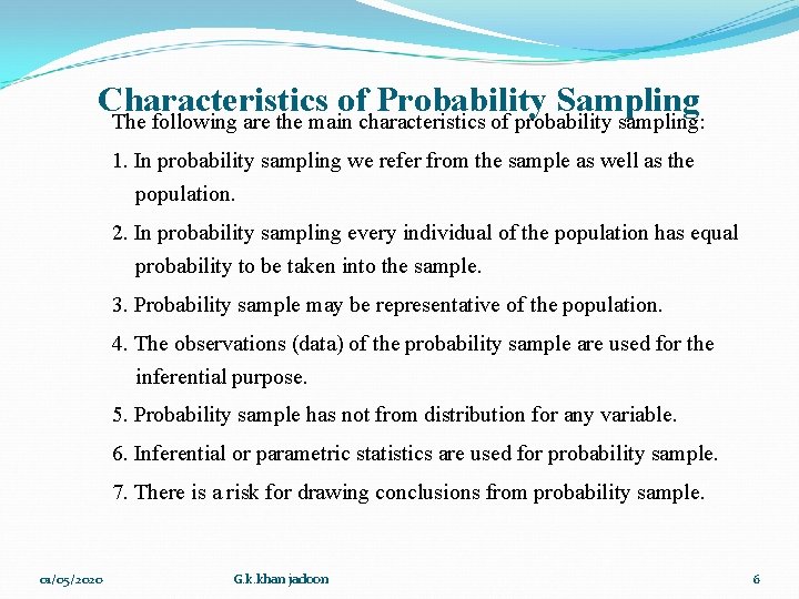 Characteristics of Probability Sampling The following are the main characteristics of probability sampling: 1. Characteristics of Probability Sampling The following are the main characteristics of probability sampling: 1.