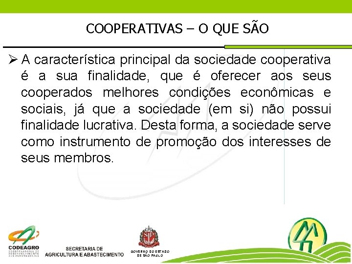 COOPERATIVAS – O QUE SÃO Ø A característica principal da sociedade cooperativa é a