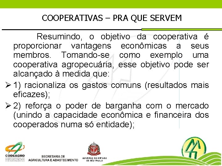 COOPERATIVAS – PRA QUE SERVEM Resumindo, o objetivo da cooperativa é proporcionar vantagens econômicas