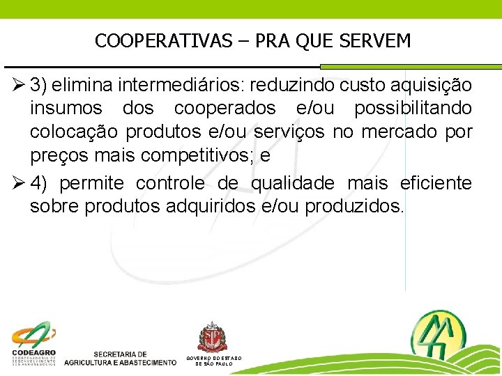 COOPERATIVAS – PRA QUE SERVEM Ø 3) elimina intermediários: reduzindo custo aquisição insumos dos