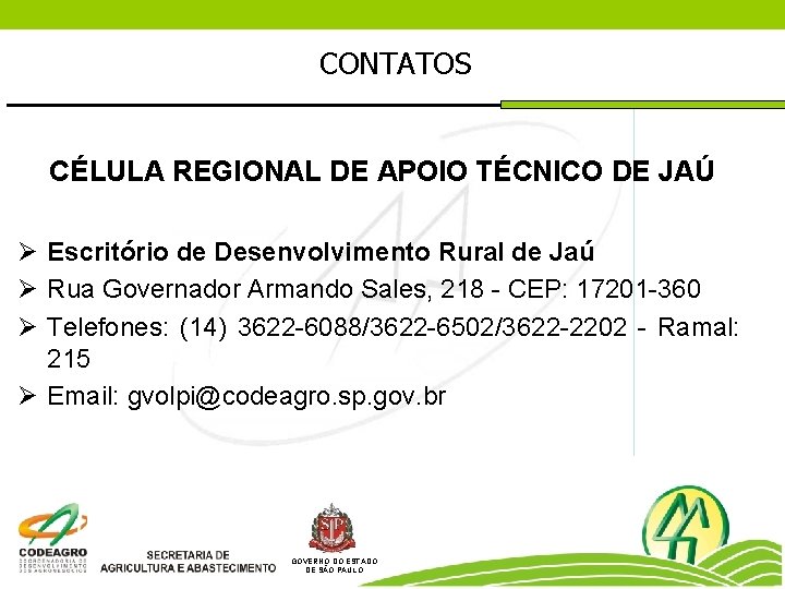 CONTATOS CÉLULA REGIONAL DE APOIO TÉCNICO DE JAÚ Ø Escritório de Desenvolvimento Rural de
