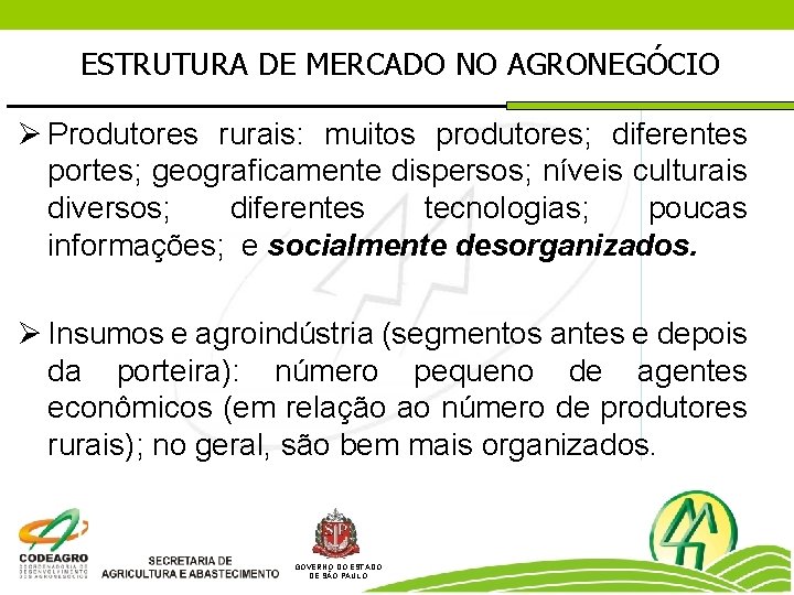 ESTRUTURA DE MERCADO NO AGRONEGÓCIO Ø Produtores rurais: muitos produtores; diferentes portes; geograficamente dispersos;