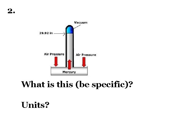 2. What is this (be specific)? Units? 