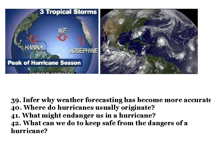 39. Infer why weather forecasting has become more accurate 40. Where do hurricanes usually