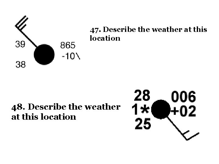 47. Describe the weather at this location 48. Describe the weather at this location