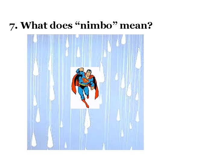 7. What does “nimbo” mean? 