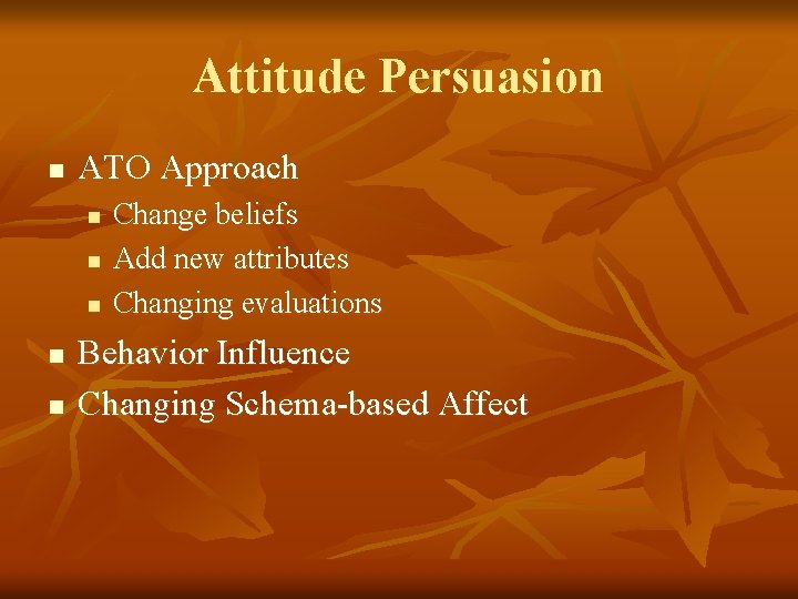 Attitude Persuasion n ATO Approach n n n Change beliefs Add new attributes Changing
