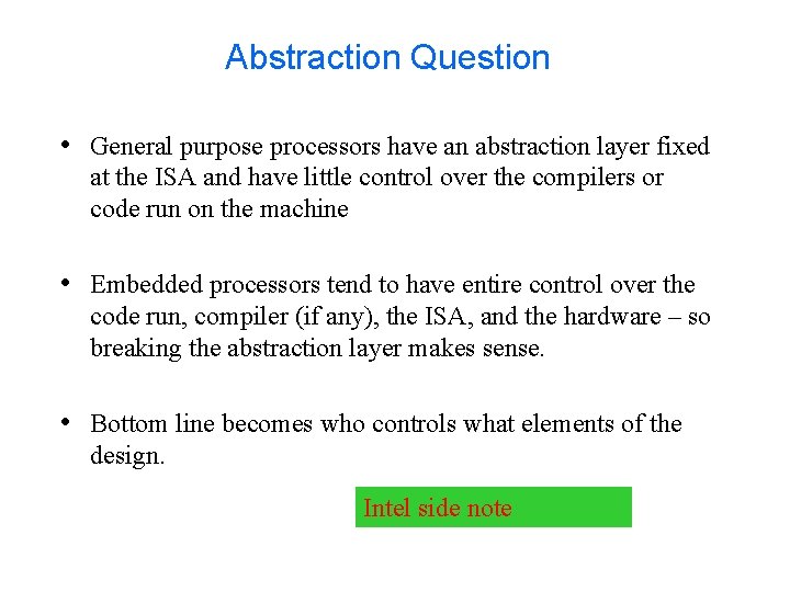 Abstraction Question • General purpose processors have an abstraction layer fixed at the ISA