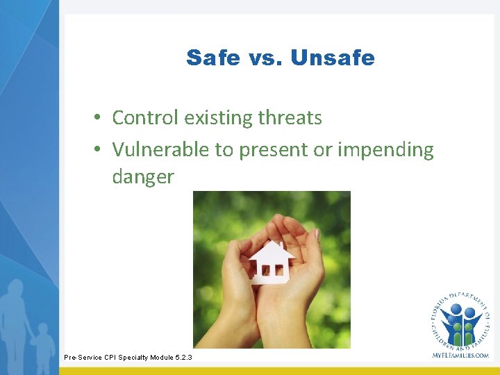 Safe vs. Unsafe • Control existing threats • Vulnerable to present or impending danger